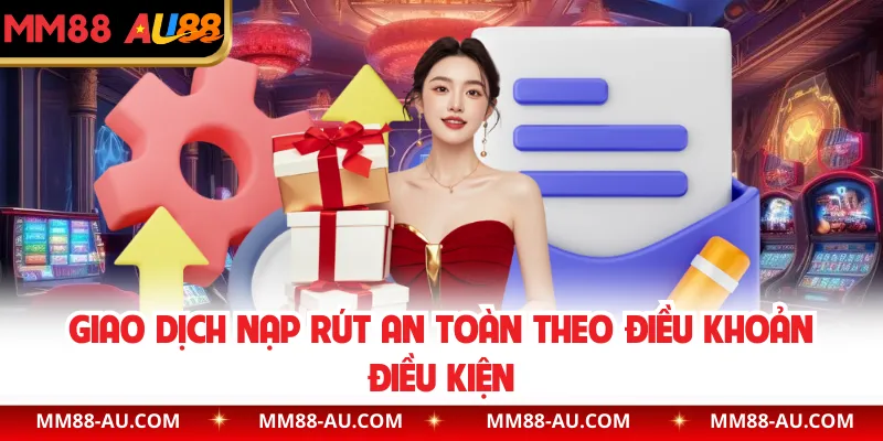 Giao dịch nạp rút an toàn theo điều khoản điều kiện