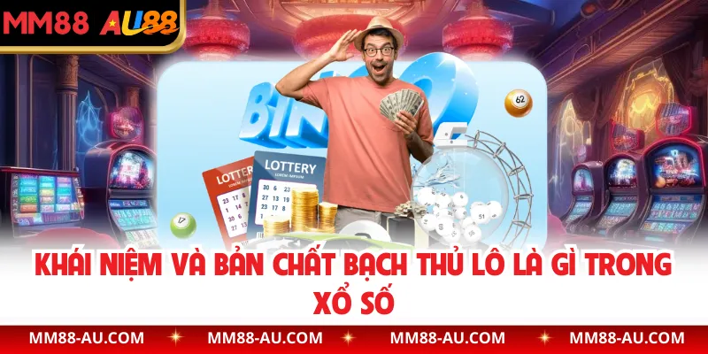 Khái niệm và bản chất bạch thủ lô là gì trong xổ số