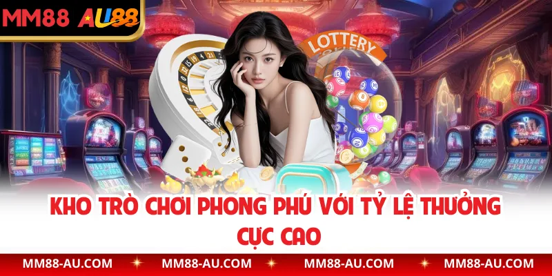 Kho trò chơi phong phú với tỷ lệ thưởng cực cao